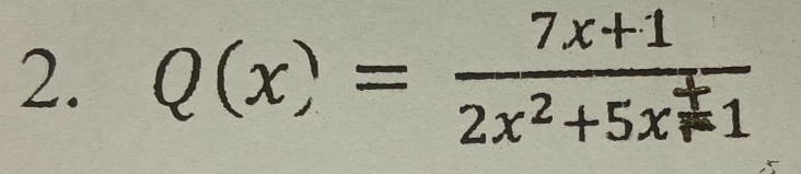 Q(x)= (7x+1)/2x^2+5x+1 