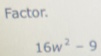 Factor.
16w^2-9