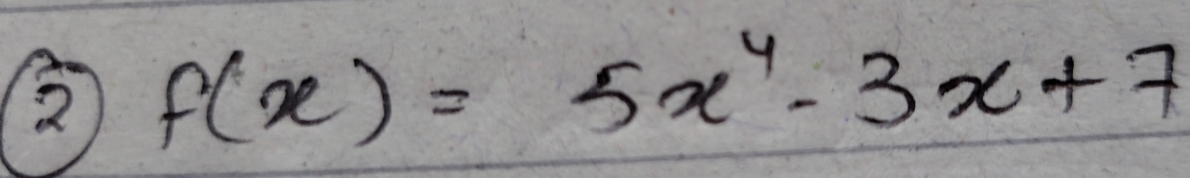 2 f(x)=5x^4-3x+7