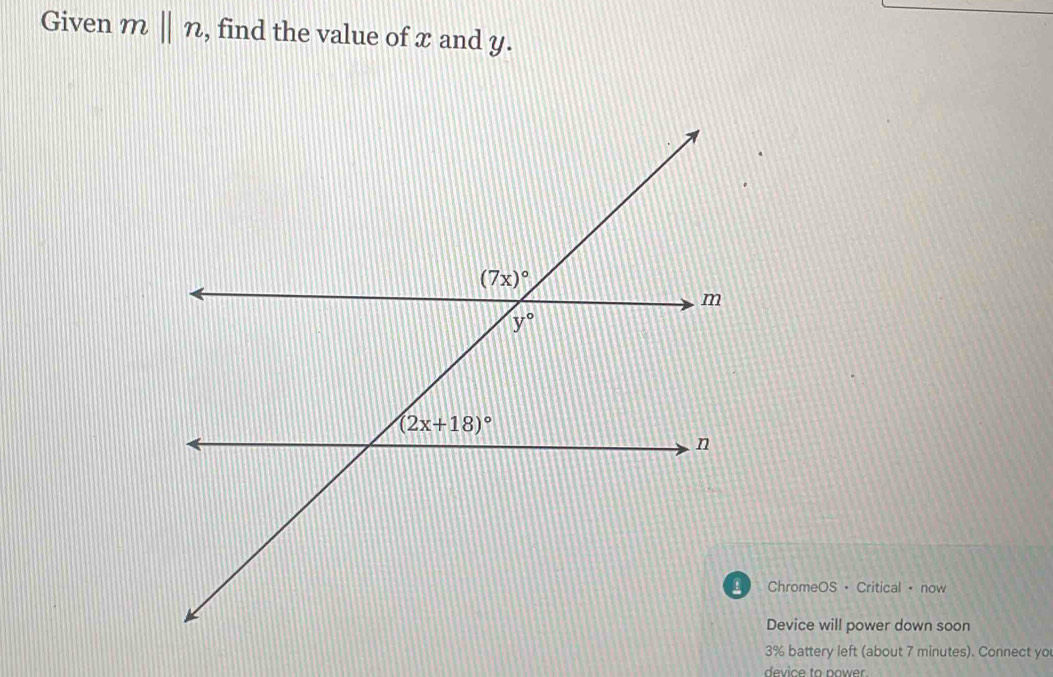 Given mbeginvmatrix endvmatrix n , find the value of x and y.
£ ChromeOS · Critical · now
Device will power down soon
3% battery left (about 7 minutes). Connect yo
device to power.