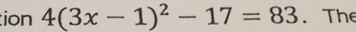 tion 4(3x-1)^2-17=83. The