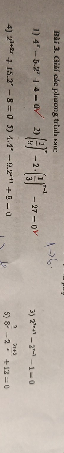 Giải các phương trình sau: 
1) 4^x-5.2^x+4=0 2) ( 1/9 )^x-2· ( 1/3 )^x-1-27=0
3) 2^(2x+1)-2^(x-1)-1=0
4) 2^(1+2r)+15.2^r-8=0 5) 4.4^x-9.2^(x+1)+8=0
6) 8^(frac 2)x-2^(frac 3x+3)x+12=0