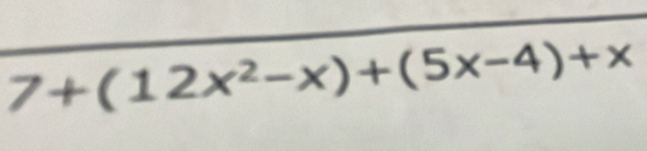 7+(12x^2-x)+(5x-4)+x