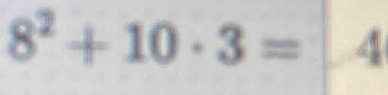 8^2+10· 3= 4