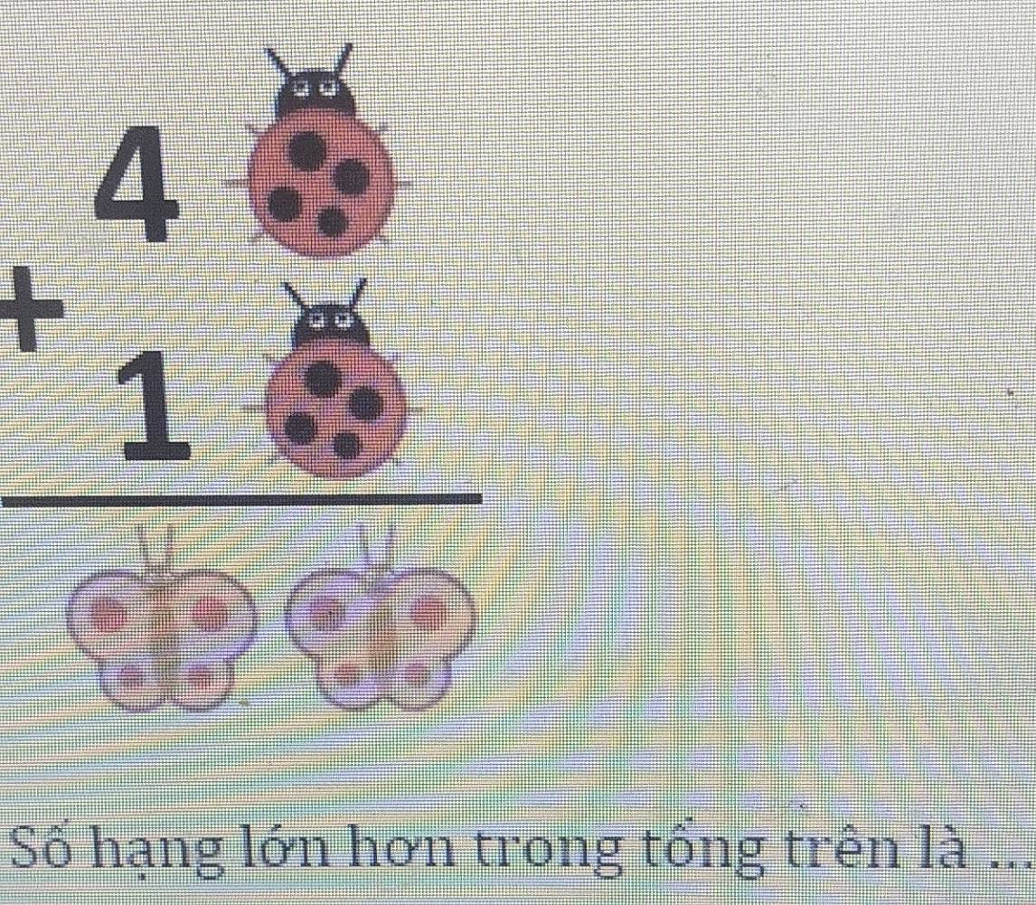 beginarrayr 4 +endarray beginarrayr 1□  +6endarray
Số hạng lớn hơn trong tổng trên là ...