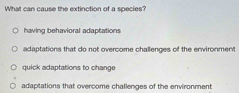 Solved: What can cause the extinction of a species? having behavioral ...
