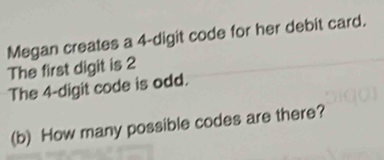 Solved: Megan creates a 4 -digit code for her debit card. The first ...