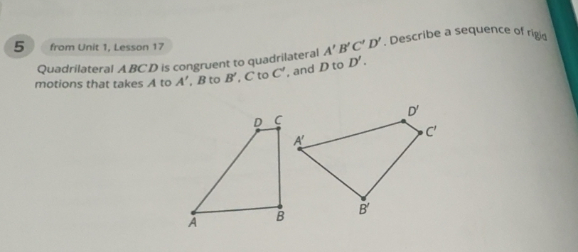 Solved: from Unit 1, Lesson 17 A'B'C'D'. Describe a sequence of rigi ...