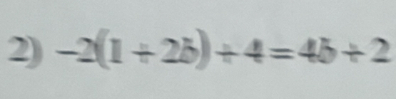 -2(1+2b)+4=4b+2