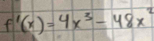 f'(x)=4x^3-48x^2