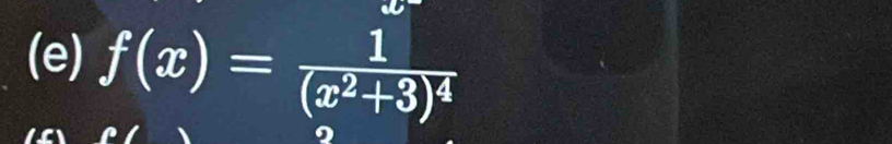 f(x)=frac 1(x^2+3)^4
al 
I