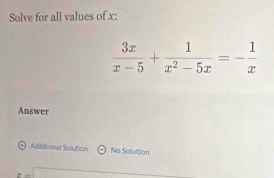 Solve for all values of x:
Answer
Aduitional Solution No Solution
x=□