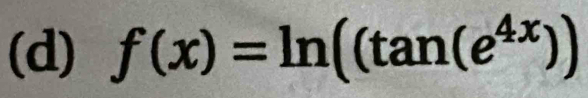 f(x)=ln ((tan (e^(4x)))