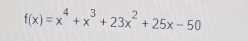 f(x)=x^4+x^3+23x^2+25x-50