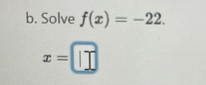 Solve f(x)=-22.
x=□