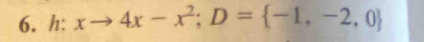 h: xto 4x-x^2; D= -1,-2,0