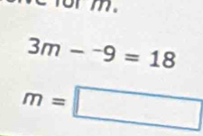 for m.
3m-^-9=18
m=□