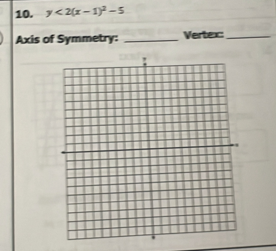 y<2(x-1)^2-5
Axis of Symmetry:_ 
Vertex_