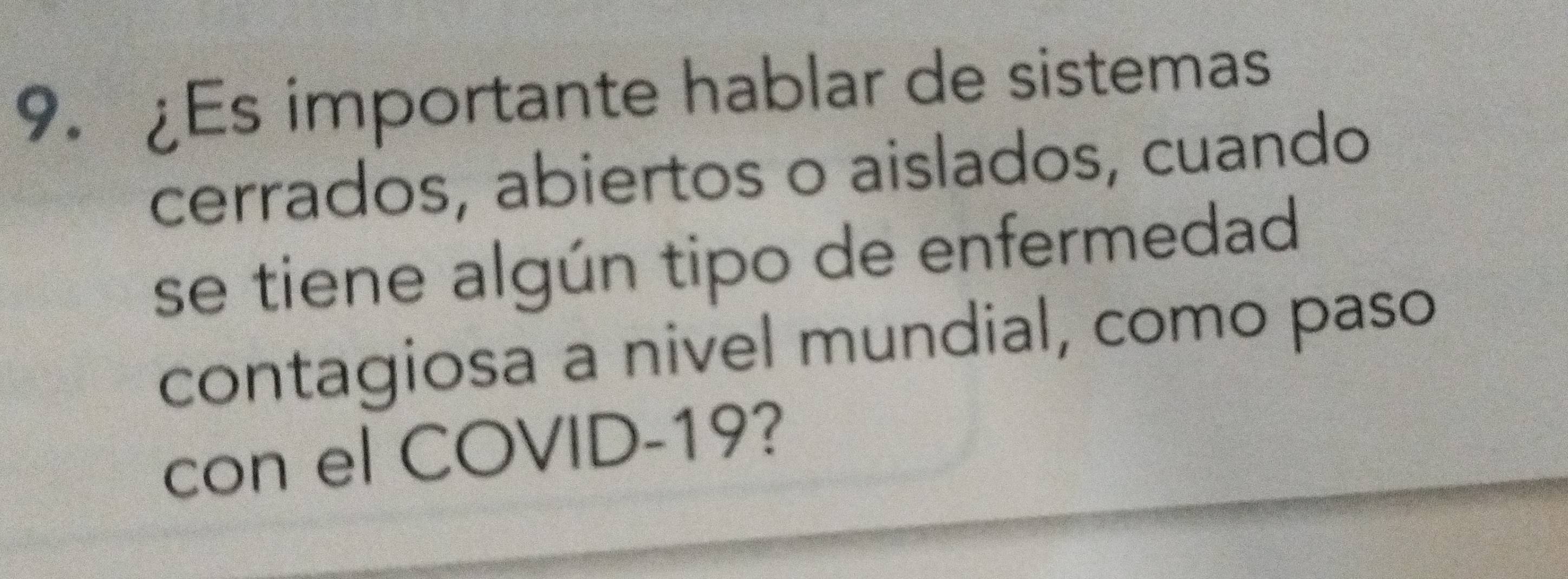 ¿Es importante hablar de sistemas 
cerrados, abiertos o aislados, cuando 
se tiene algún tipo de enfermedad 
contagiosa a nivel mundial, como paso 
con el COVID-19?