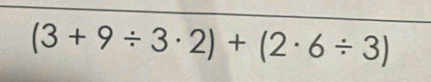 (3+9/ 3· 2)+(2· 6/ 3)