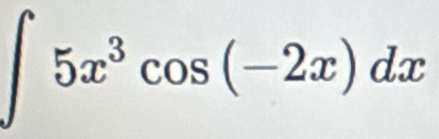 ∈t 5x^3cos (-2x)dx