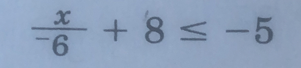 frac x^-6+8≤ -5