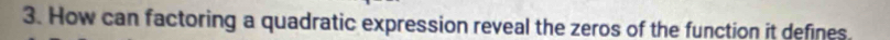 How can factoring a quadratic expression reveal the zeros of the function it defines.