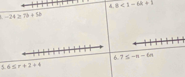 8<1-6k+1
3. -24≥ 7b+5b
6. 7≤ -n-6n
5. 6≤ r+2+4