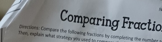 Comparing Fractio 
Directions: Compare the following fractions by completing the number 
Then, explain what strategy you used to c