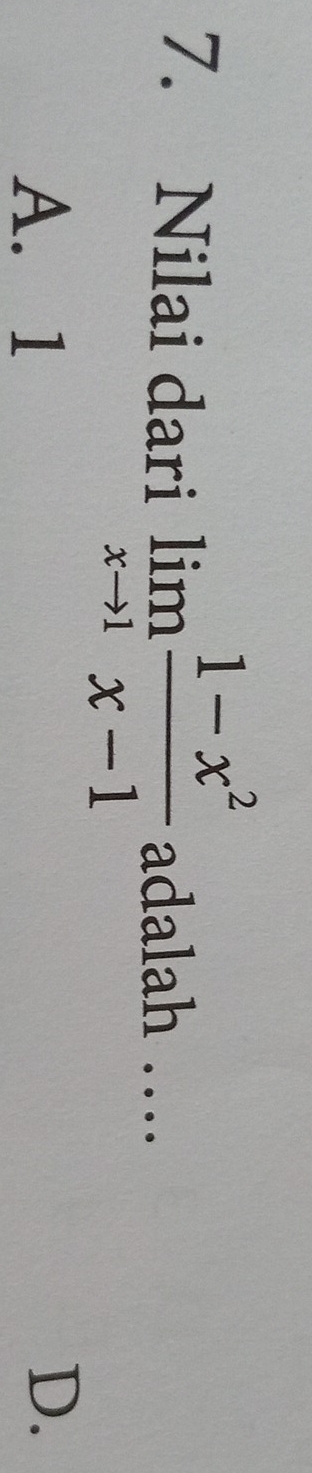 Nilai dari limlimits _xto 1 (1-x^2)/x-1  adalah …
A. 1
D.