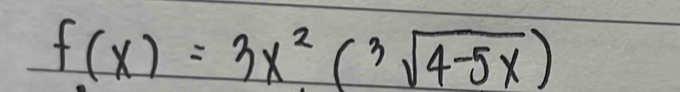 f(x)=3x^2(^3sqrt(4-5x))