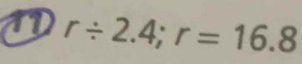 1 r/ 2.4; r=16.8