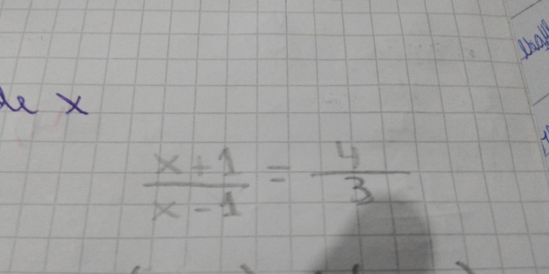 de x
 (x+1)/x-1 = 4/3 