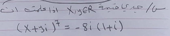 CI ds131 X,yER 20:0 L51016-
(x+yi)^7=-8i(1+i)