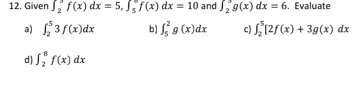 Given ∈t _2^3f(x)dx=5, ∈t _5^0f(x)dx=10 and ∈t _2^3g(x)dx=6. Evaluate 
a) ∈t _2^53f(x)dx ∈t _5^2g(x)dx c) ∈t _2^5[2f(x)+3g(x)dx
b) 
d) ∈t _2^8f(x)dx