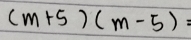 (m+5)(m-5)=