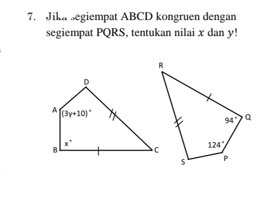 Jika segiempat ABCD kongruen dengan
segiempat PQRS, tentukan nilai x dan y!