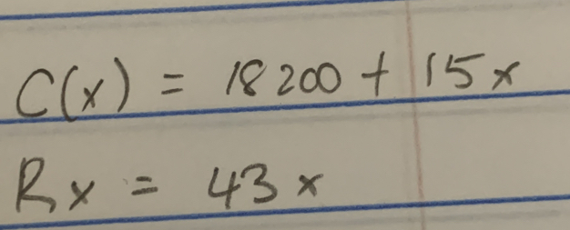 C(x)=18200+15x
Rx=43x