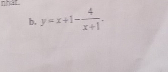 nhat. 
b. y=x+1- 4/x+1 .