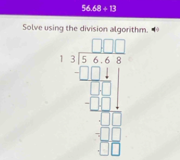 56.68/ 13
Solve using the division algorithm.