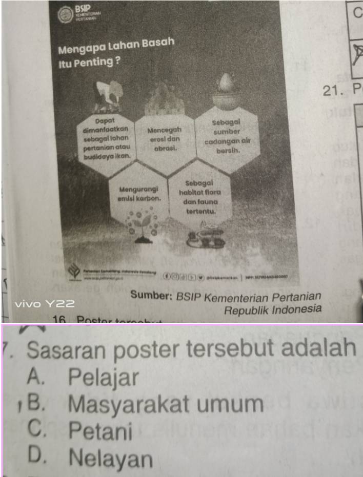 BSIP
C
21. P
Sumber: BSIP Kementerian Pertanian
vivo
1 Post Republik Indonesia
7. Sasaran poster tersebut adalah
A. Pelajar
B. Masyarakat umum
C. Petani
D. Nelayan