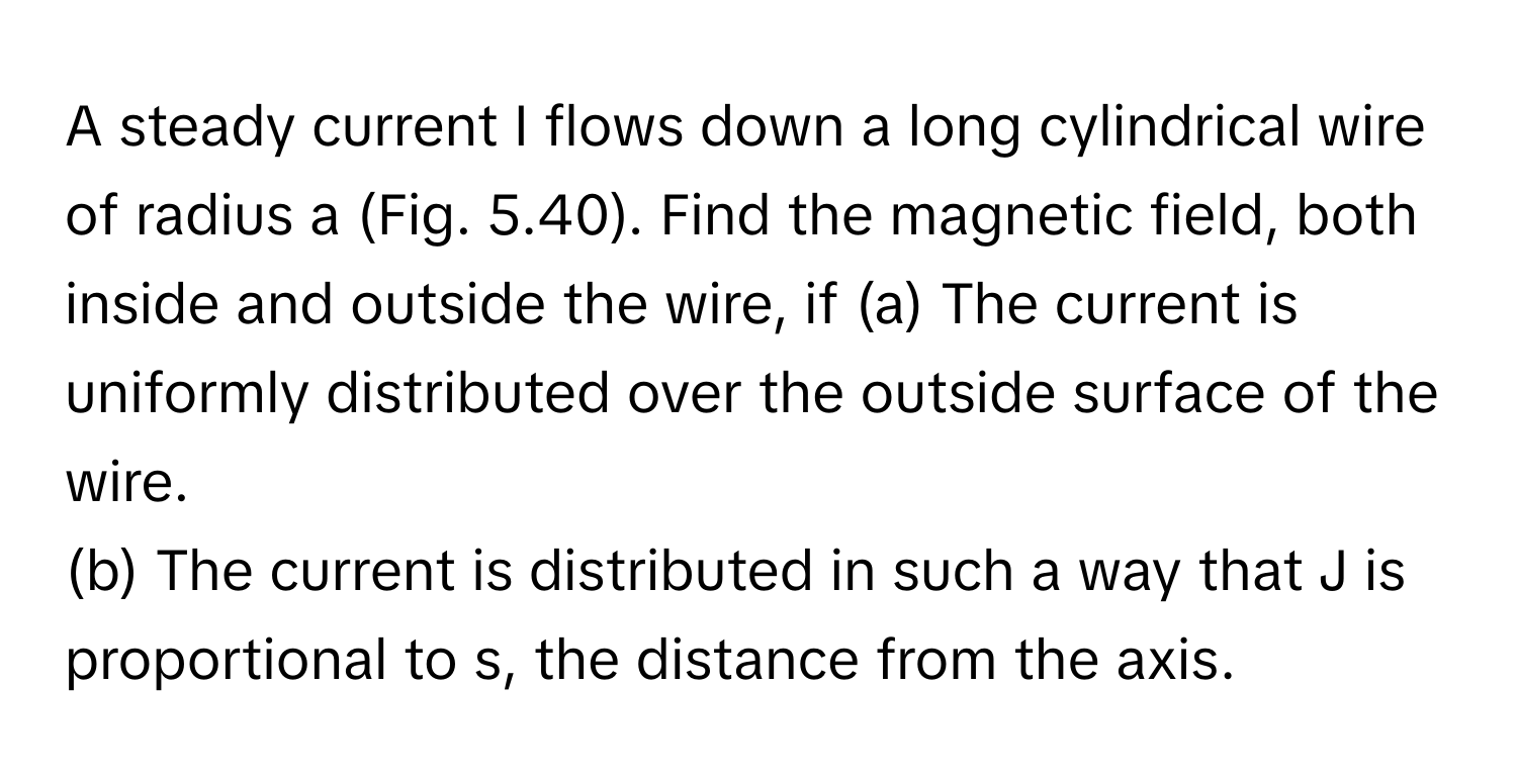 Solved: A steady current I flows down a long cylindrical wire of radius ...