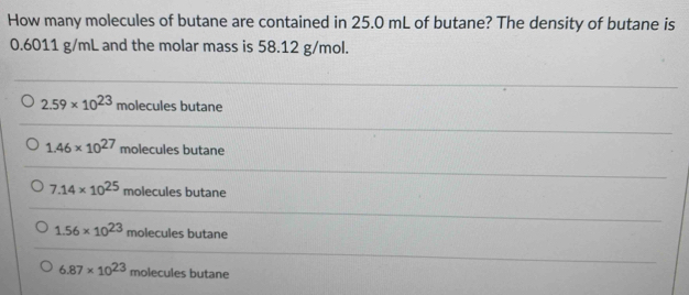 Solved: How many molecules of butane are contained in 25.0 mL of butane ...