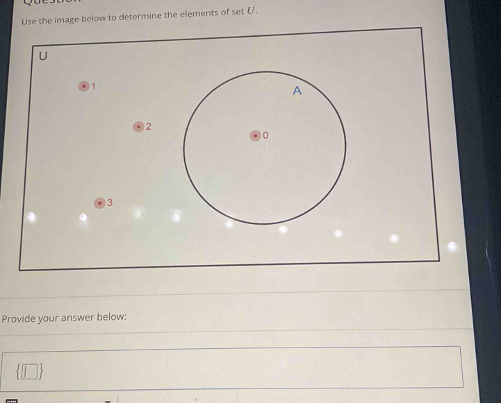 Use the image below to determine the elements of set U.
1
2
3
Provide your answer below: