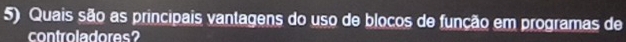 Quais são as principais vantagens do uso de blocos de função em programas de 
controladores?