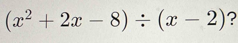 (x^2+2x-8)/ (x-2) ?