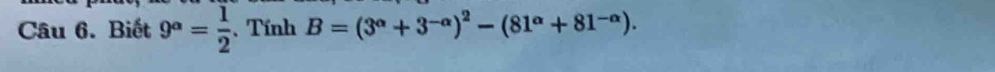 Biết 9^a= 1/2 . Tính B=(3^(alpha)+3^(-alpha))^2-(81^(alpha)+81^(-alpha)).