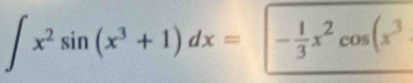 ∈t x^2sin (x^3+1)dx=- 1/3 x^2cos (x^3