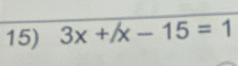 3x+/x-15=1