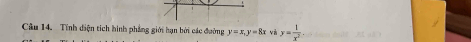 Tính diện tích hình phẳng giới hạn bởi các đường y=x, y=8x và y= 1/x^2 .